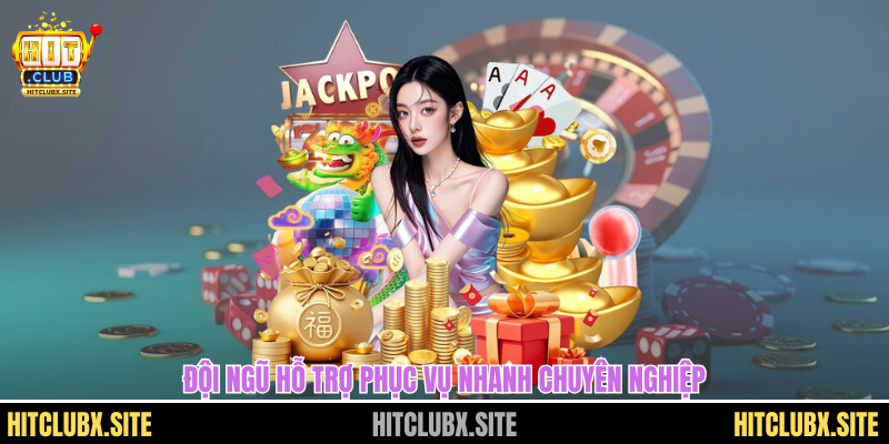 Đội ngũ hỗ trợ phục vụ nhanh chuyên nghiệp