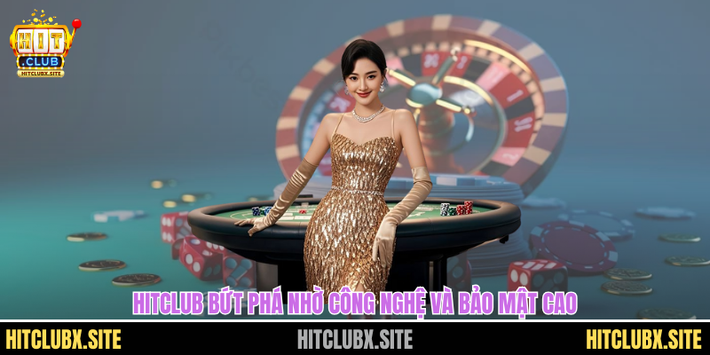 HITCLUB bứt phá nhờ công nghệ và bảo mật cao